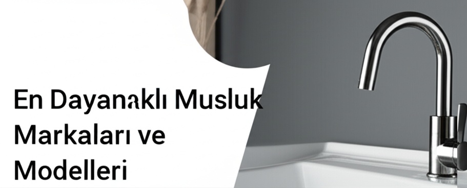 En Dayanıklı Musluk Markaları ve Modelleri